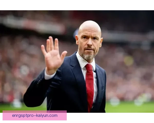 滕哈赫进攻效率持续提升 让球队竞争力增强